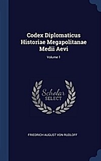 Codex Diplomaticus Historiae Megapolitanae Medii Aevi; Volume 1 (Hardcover)