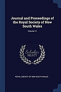 Journal and Proceedings of the Royal Society of New South Wales; Volume 11 (Paperback)