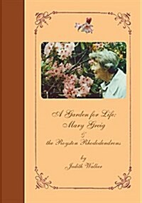 A Garden for Life: Mary Greig & the Royston Rhododendrons (Paperback)