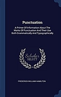 Punctuation: A Primer of Information about the Marks of Punctuation and Their Use Both Grammatically and Typographically (Hardcover)