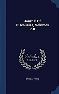 Journal of Discourses, Volumes 7-8 (Hardcover)