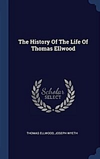 The History of the Life of Thomas Ellwood (Hardcover)