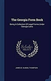 The Georgia Form Book: Being a Collection of Legal Forms Under Georgia Laws (Hardcover)