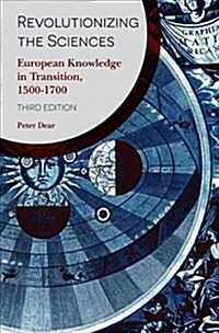 Revolutionizing the Sciences : European Knowledge in Transition, 1500-1700 (Hardcover, 3rd ed. 2019)