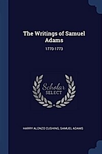 The Writings of Samuel Adams: 1770-1773 (Paperback)