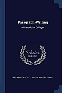 Paragraph-Writing: A Rhetoric for Colleges (Paperback)