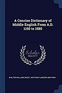 A Concise Dictionary of Middle English from A.D. 1150 to 1580 (Paperback)