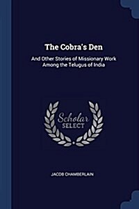 The Cobras Den: And Other Stories of Missionary Work Among the Telugus of India (Paperback)