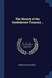 The History of the Confederate Treasury .. (Paperback)