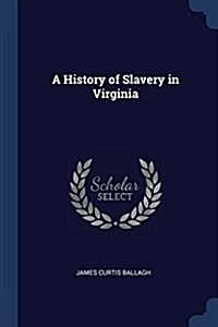 A History of Slavery in Virginia (Paperback)