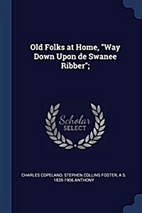 Old Folks at Home, Way Down Upon de Swanee Ribber; (Paperback)