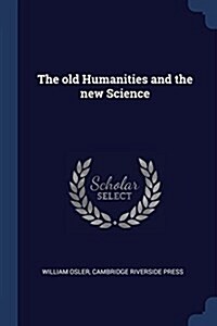 The Old Humanities and the New Science (Paperback)