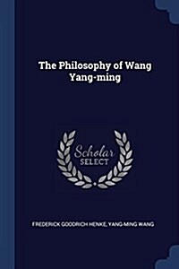 The Philosophy of Wang Yang-Ming (Paperback)
