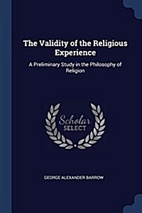 The Validity of the Religious Experience: A Preliminary Study in the Philosophy of Religion (Paperback)