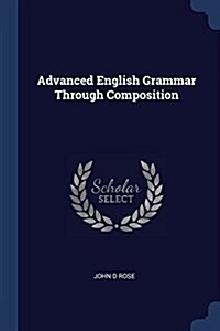 Advanced English Grammar Through Composition (Paperback)