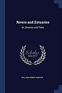 Rivers and Estuaries: Or, Streams and Tides (Paperback)