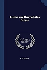 Letters and Diary of Alan Seeger (Paperback)