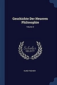 Geschichte Der Neueren Philosophie; Volume 3 (Paperback)