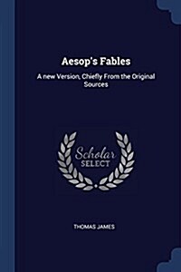 Aesops Fables: A New Version, Chiefly from the Original Sources (Paperback)