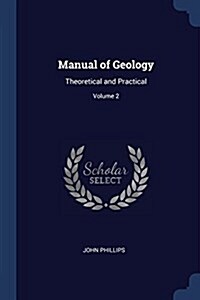 Manual of Geology: Theoretical and Practical; Volume 2 (Paperback)