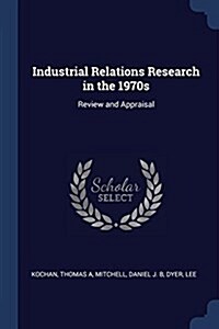 Industrial Relations Research in the 1970s: Review and Appraisal (Paperback)