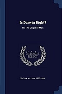 Is Darwin Right?: Or, the Origin of Man (Paperback)