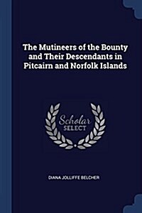 The Mutineers of the Bounty and Their Descendants in Pitcairn and Norfolk Islands (Paperback)