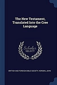 The New Testament, Translated Into the Cree Language (Paperback)