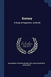 Ecstasy: A Study of Happiness: [a Novel] (Paperback)