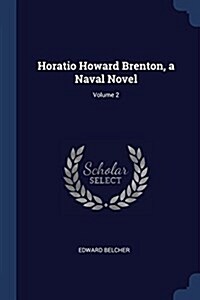 Horatio Howard Brenton, a Naval Novel; Volume 2 (Paperback)