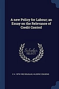 A New Policy for Labour; An Essay on the Relevance of Credit Control (Paperback)