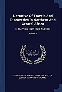 Narrative of Travels and Discoveries in Northern and Central Africa: In the Years 1822, 1823, and 1824; Volume 2 (Paperback)