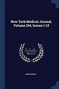 New York Medical Journal, Volume 104, Issues 1-13 (Paperback)