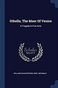 Othello, the Moor of Venice: A Tragedy in Five Acts (Paperback)