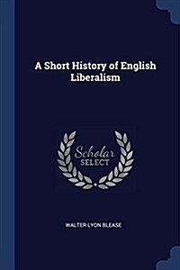 A Short History of English Liberalism (Paperback)