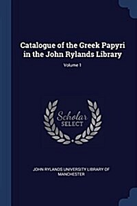 Catalogue of the Greek Papyri in the John Rylands Library; Volume 1 (Paperback)