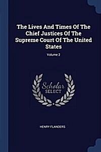 The Lives and Times of the Chief Justices of the Supreme Court of the United States; Volume 2 (Paperback)