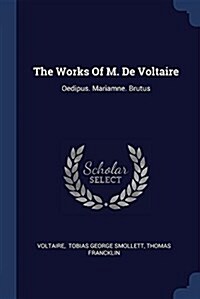 The Works of M. de Voltaire: Oedipus. Mariamne. Brutus (Paperback)