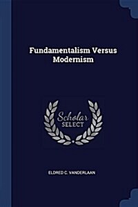 Fundamentalism Versus Modernism (Paperback)