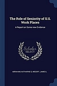 The Role of Seniority of U.S. Work Places: A Report on Some New Evidence (Paperback)