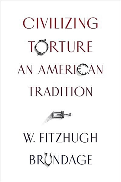 Civilizing Torture: An American Tradition (Hardcover)