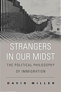 Strangers in Our Midst: The Political Philosophy of Immigration (Paperback)