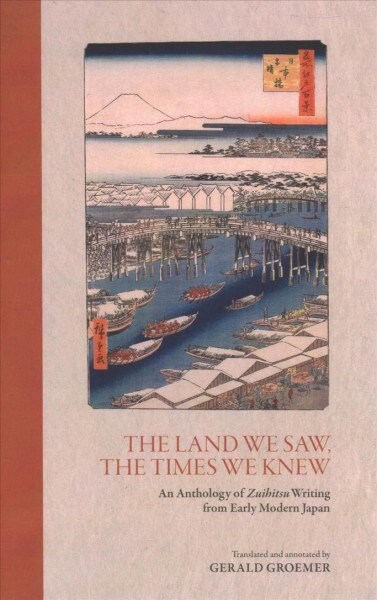 The Land We Saw, the Times We Knew: An Anthology of Zuihitsu Writing from Early Modern Japan (Hardcover)