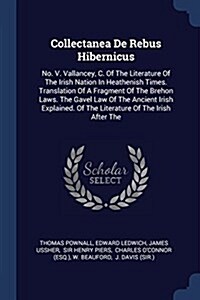 Collectanea de Rebus Hibernicus: No. V. Vallancey, C. of the Literature of the Irish Nation in Heathenish Times. Translation of a Fragment of the Breh (Paperback)