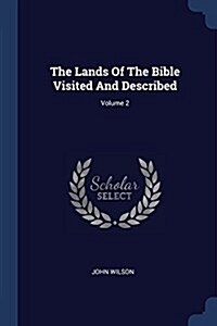 The Lands of the Bible Visited and Described; Volume 2 (Paperback)