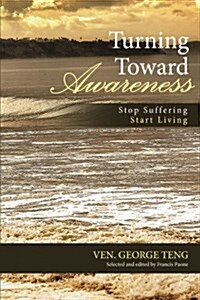 Turning Toward Awareness: Stop Suffering Start Living (Paperback)