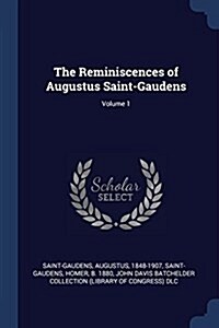 The Reminiscences of Augustus Saint-Gaudens; Volume 1 (Paperback)