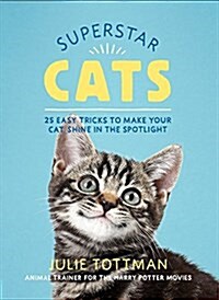 Superstar Cats: 25 Easy Tricks to Make Your Cat Shine in the Spotlight (Paperback)