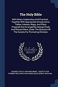 The Holy Bible: With Notes, Explanatory and Practical... Together with Appropriate Introductions, Tables, Indexes, Maps, and Plans Pre (Paperback)