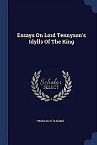 Essays on Lord Tennysons Idylls of the King (Paperback)